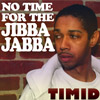 Timid - No Time For The Jibba Jabba