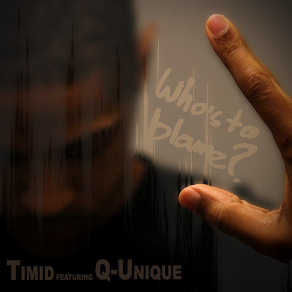 Timid featuring Q-Unique - Who's to Blame?