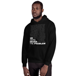 We Were Never The Problem (Hooded Sweatshirt)