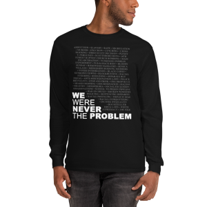 We Were Never The Problem (Long Sleeve T-Shirt)